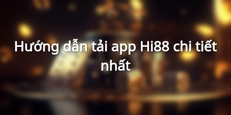 Hướng dẫn tải app chi tiết nhất