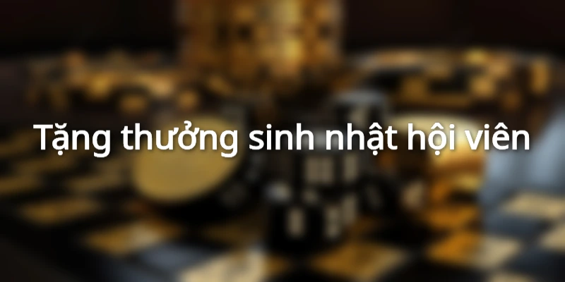 Tặng thưởng sinh nhật hội viên