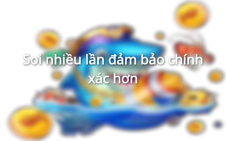 Soi nhiều lần đảm bảo chính xác hơn