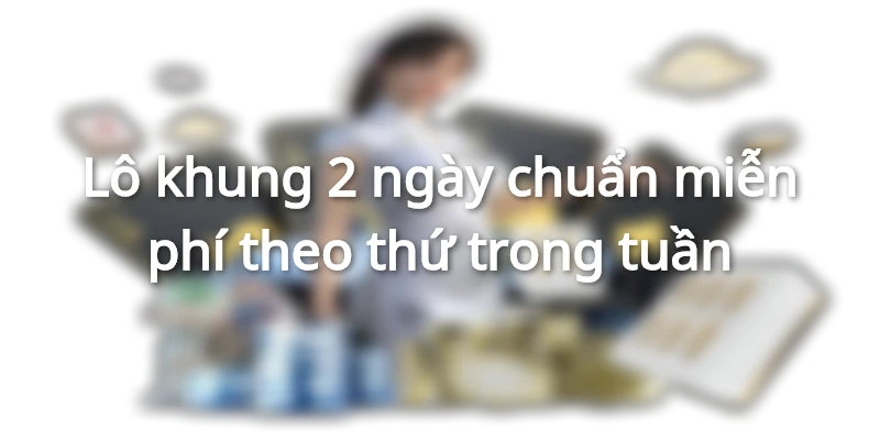 Cách chơi khung 2 ngày theo thứ trong tuần