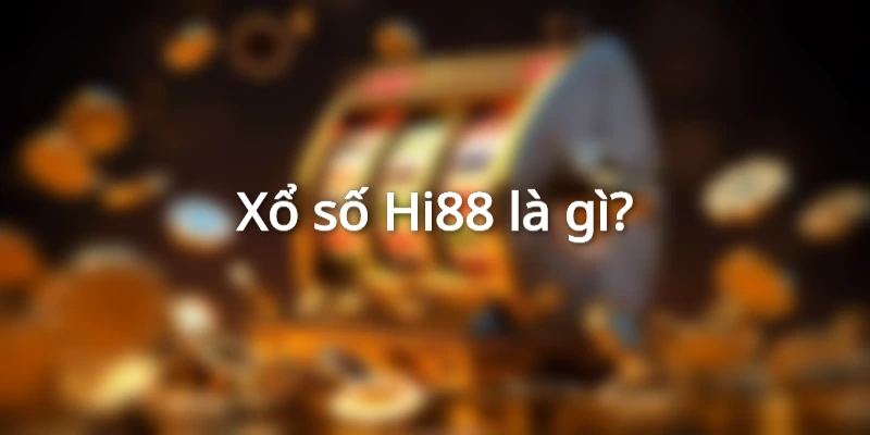 Xổ số Hi88 là gì?