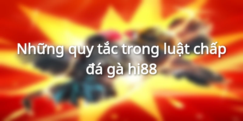 Những quy tắc trong luật chấp