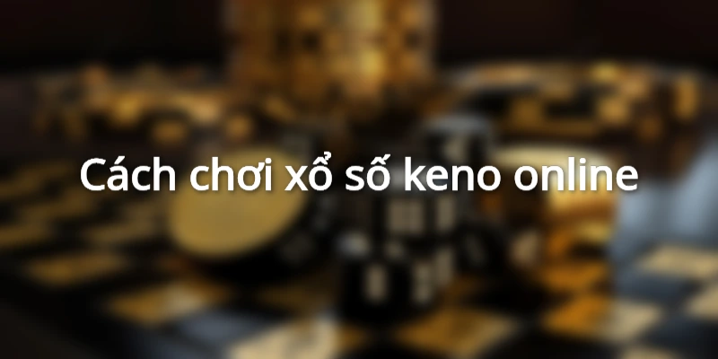 cach-choi-xo-so-keno-online