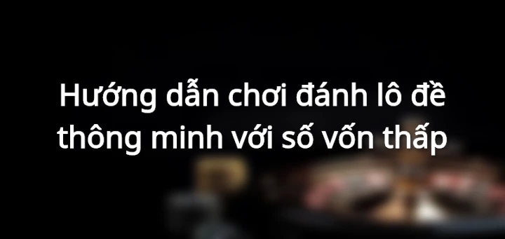 huong-dan-ca-cuoc-so-de-voi-tien-von-thap