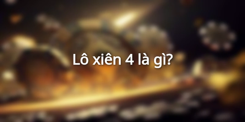 lo-xien-4-la-gi