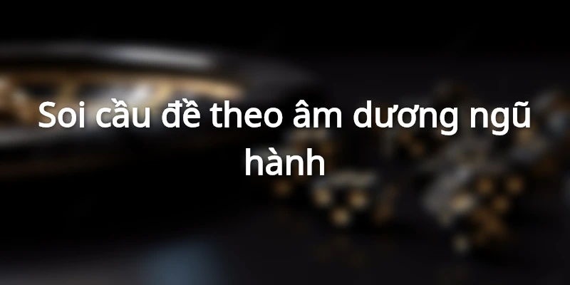 soi-cau-de-theo-ngu-hanh