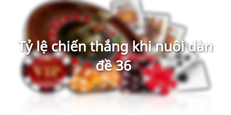 ty-le-thang-cua-dan-36-so
