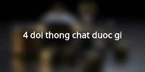 4-doi-thong-chat-duoc-gi