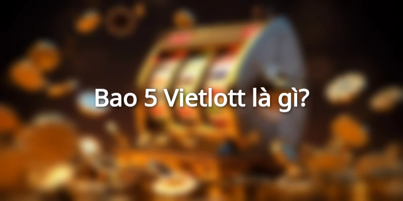 bao-5-vietlott-la-gi