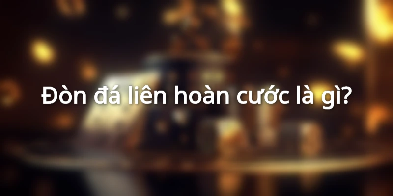 da-lien-hoan-cuoc-la-gi