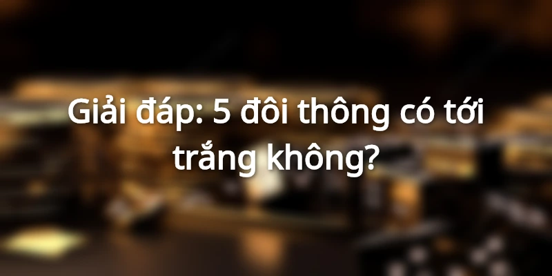 giai-dap-5-doi-thong-co-toi-trang-khong
