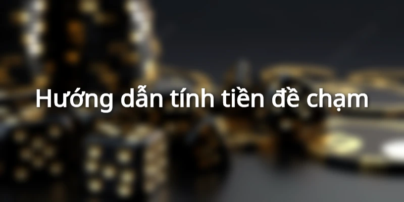 huong-dan-tinh-tien-de-cham