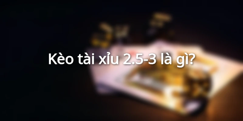 keo-tai-xiu-2.5_3-la-gi