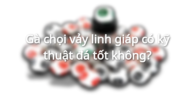 ky-thuat-da-ga-linh-giap-tu