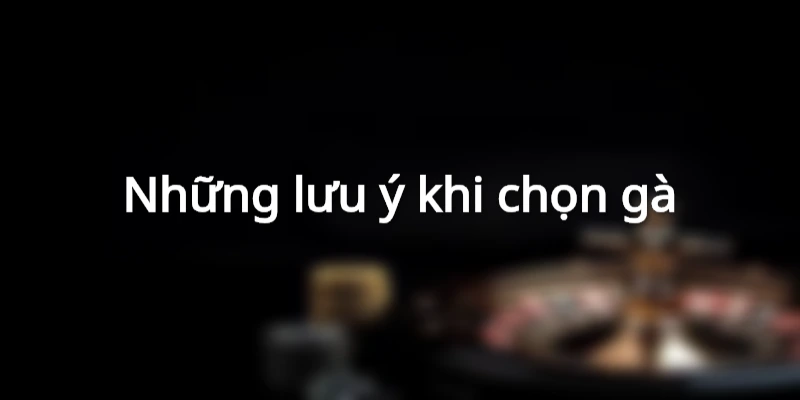 nhung-luu-y-khi-chon-ga-co-vay-an-thien