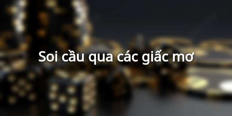 soi-cau-vietlott-qua-cac-giac-mo