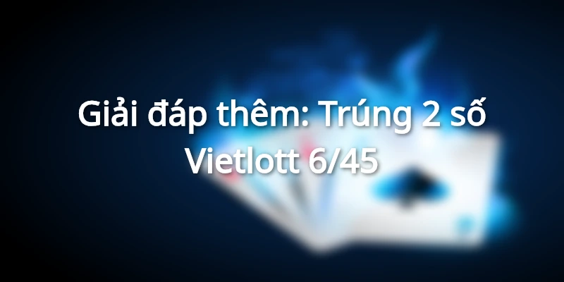 trung-2-so-vietlott-6-45-duoc-bao-nhieu