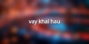 vay-khai-hau