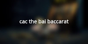 cac-the-bai-baccarat