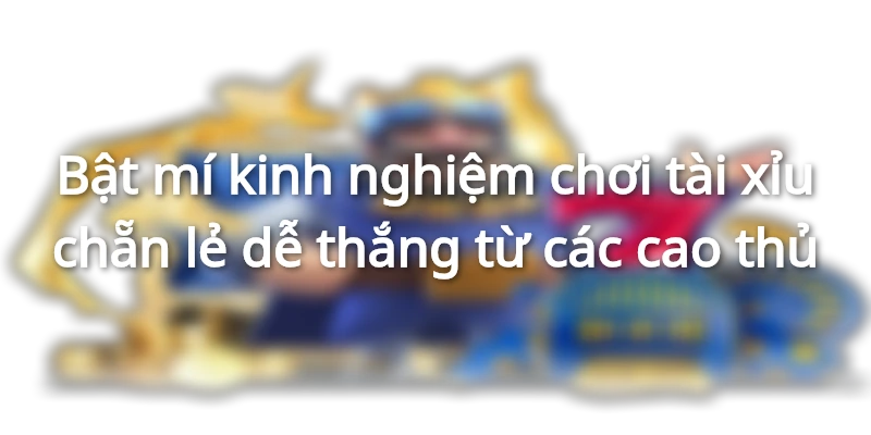 bat-mi-cac-kinh-nghiem-choi-taii-xiu