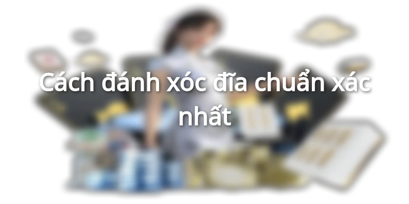 cach-danh-xoc-dia-chuan