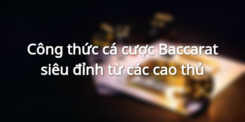 cong-thuc-danh-bai-baccarat