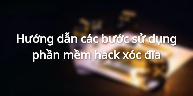 huong-dan-su-dung-tool-hack-xoc-dia