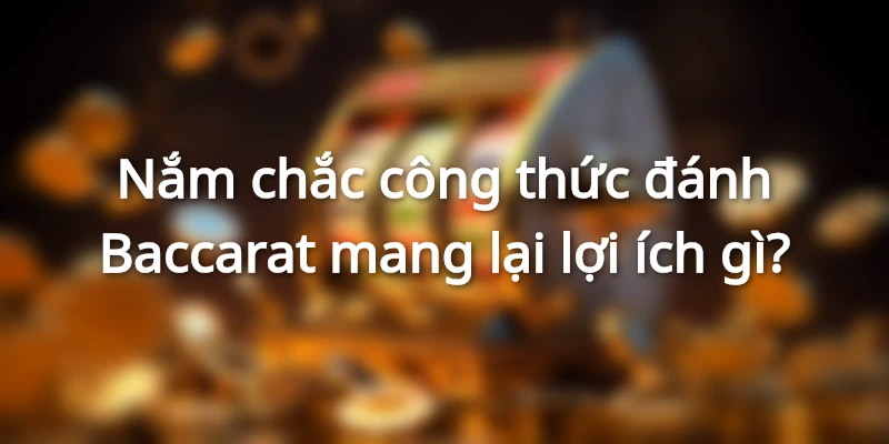 loi-ich-cong-thuc-danh-baccarat