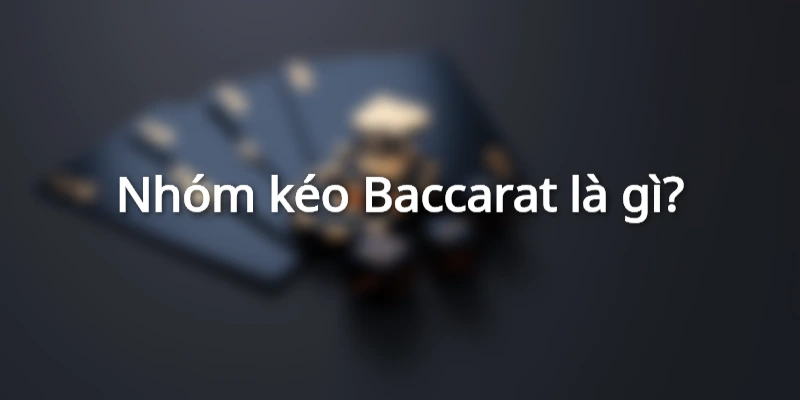 nhom-keo-baccrat-la-gi