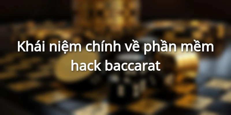 phan-mem-hack-baccarat-la-gi