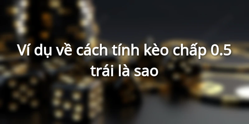 vi-du-cu-the-cuoc-chap-0.5