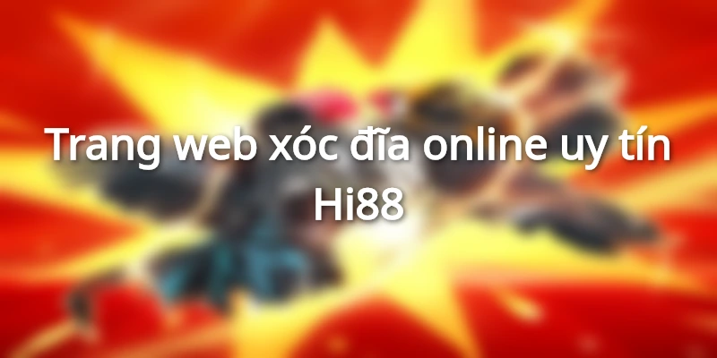 web-choi-xoc-dia-uy-tin-hi88